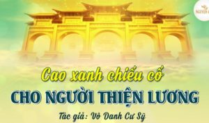 Cao xanh chiếu cố cho người thiện lương – Vô Danh cư sỹ