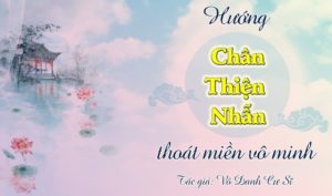 Hướng Chân Thiện Nhẫn thoát miền vô minh – Vô Danh cư sỹ